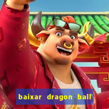 baixar dragon ball z dublado